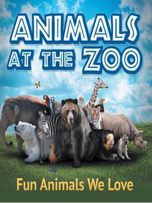 cover image of Animals at the Zoo--Fun Animals We Love